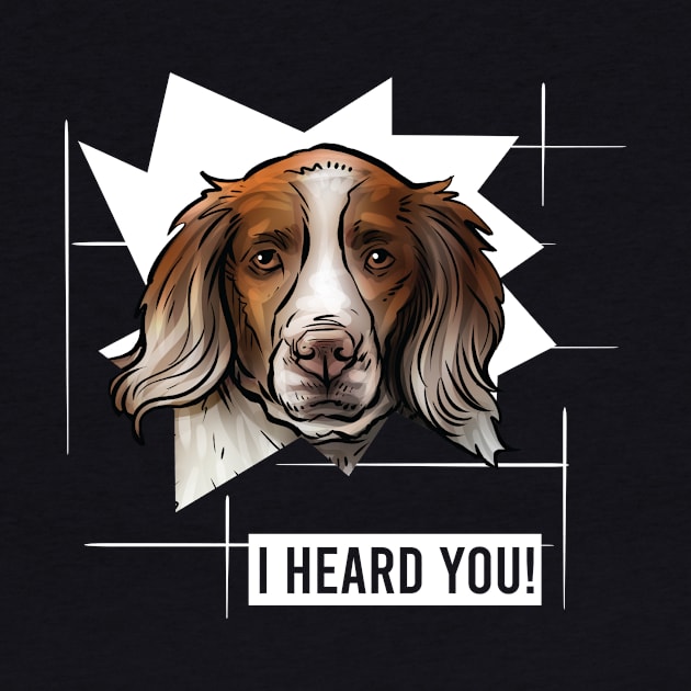 Funny Brittany Spaniel I Heard You by whyitsme